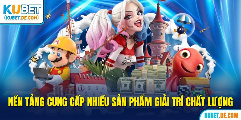 ku bet cung cấp nhiều sản phẩm giải trí chất lượng